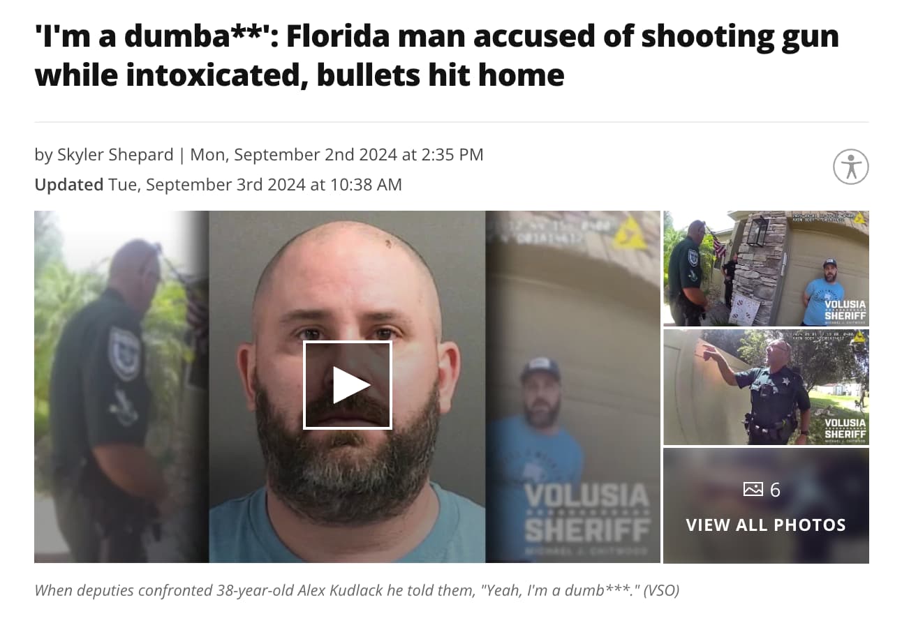 screenshot - 'I'm a dumba' Florida man accused of shooting gun while intoxicated, bullets hit home by Skyler Shepard | Mon, September 2nd 2024 at Updated Tue, September 3rd 2024 at D Volusia Sheriff Volusia Sheriff Volusia Sheriff Michael J. Chitwood 6 Vi